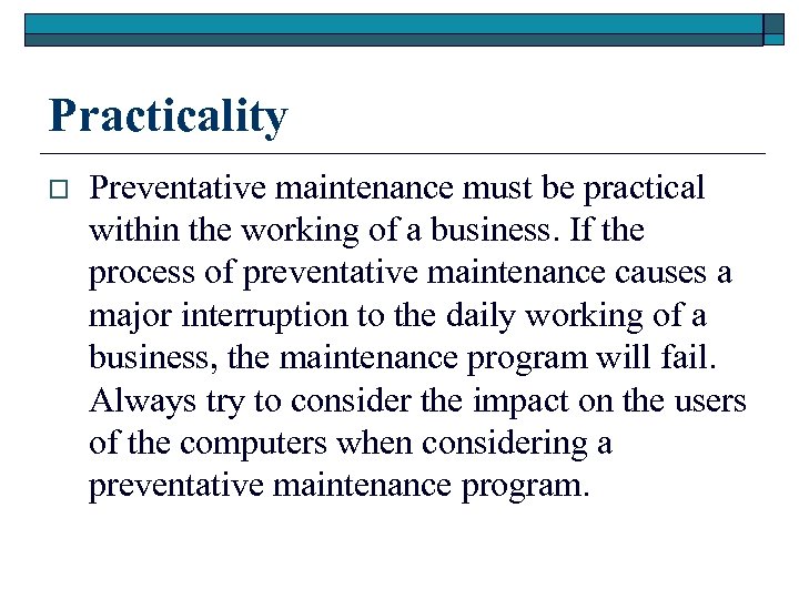 Practicality o Preventative maintenance must be practical within the working of a business. If