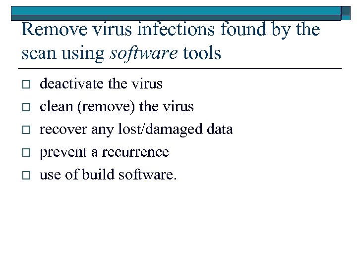 Remove virus infections found by the scan using software tools o o o deactivate