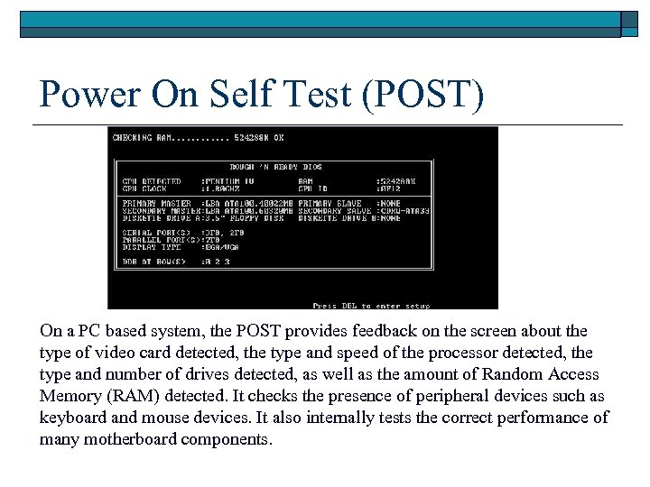 Power On Self Test (POST) On a PC based system, the POST provides feedback