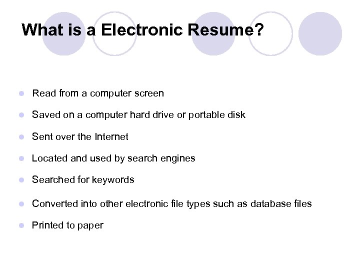 What is a Electronic Resume? l Read from a computer screen l Saved on