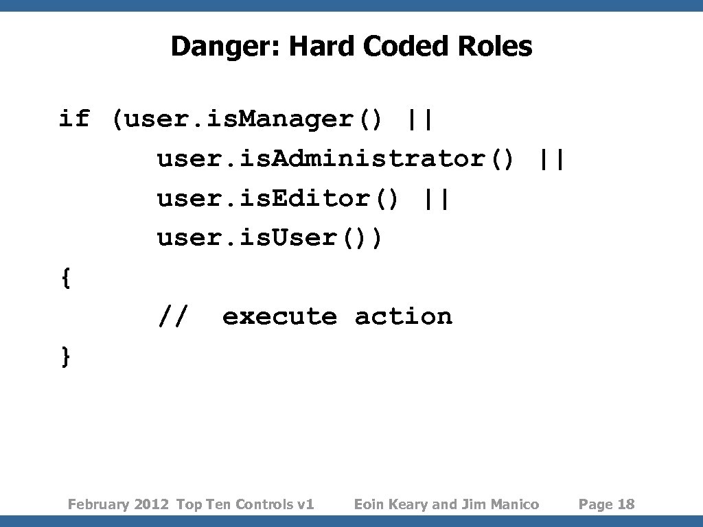 Danger: Hard Coded Roles if (user. is. Manager() || user. is. Administrator() || user.