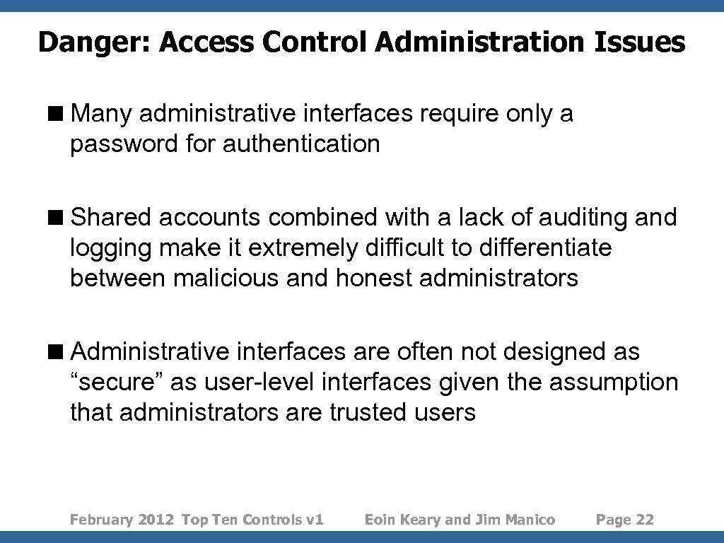 Danger: Access Control Administration Issues < Many administrative interfaces require only a password for