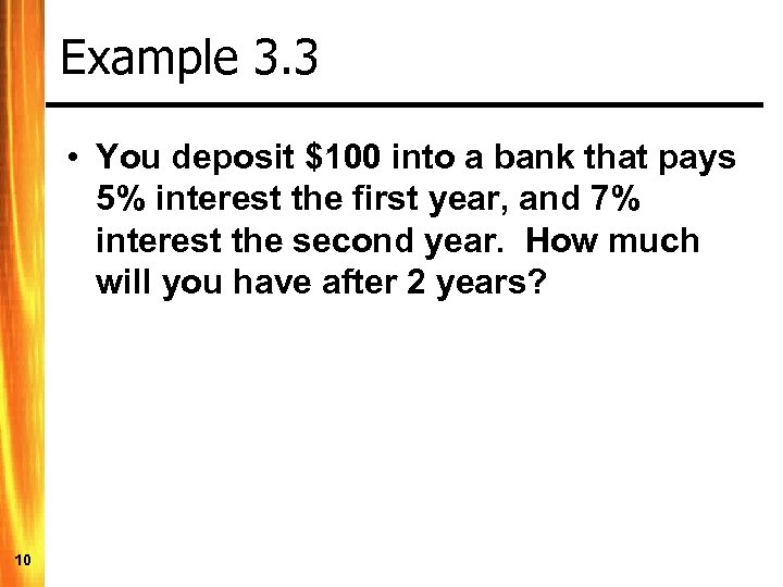 Example 3. 3 • You deposit $100 into a bank that pays 5% interest