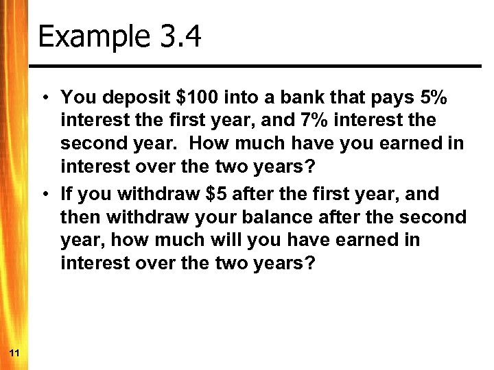 Example 3. 4 • You deposit $100 into a bank that pays 5% interest