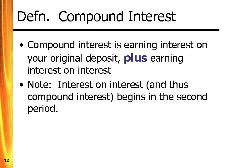 Defn. Compound Interest • Compound interest is earning interest on your original deposit, plus