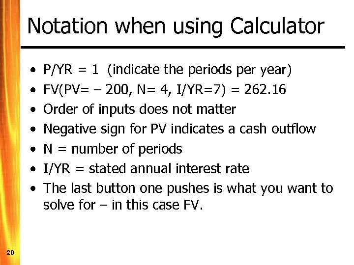 Notation when using Calculator • • 20 P/YR = 1 (indicate the periods per