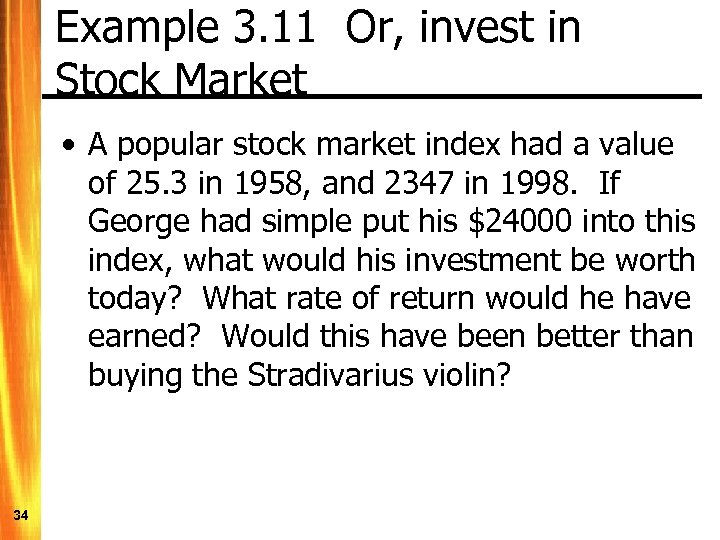Example 3. 11 Or, invest in Stock Market • A popular stock market index