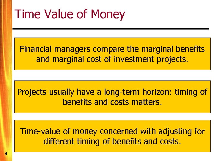 Time Value of Money Financial managers compare the marginal benefits and marginal cost of