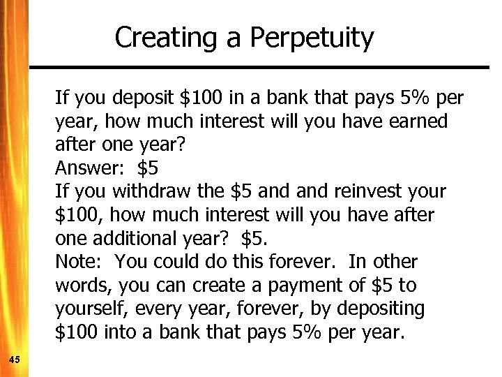 Creating a Perpetuity If you deposit $100 in a bank that pays 5% per
