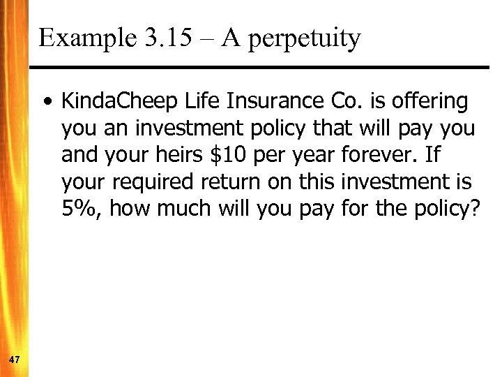 Example 3. 15 – A perpetuity • Kinda. Cheep Life Insurance Co. is offering
