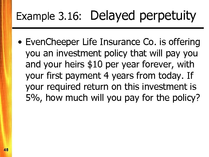 Example 3. 16: Delayed perpetuity • Even. Cheeper Life Insurance Co. is offering you