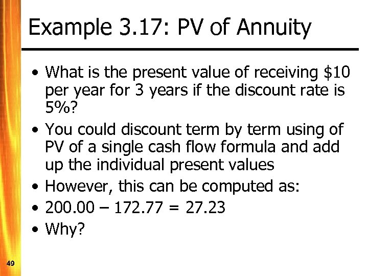 Example 3. 17: PV of Annuity • What is the present value of receiving