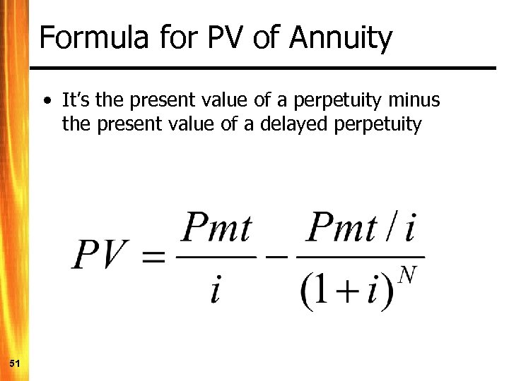 Formula for PV of Annuity • It’s the present value of a perpetuity minus