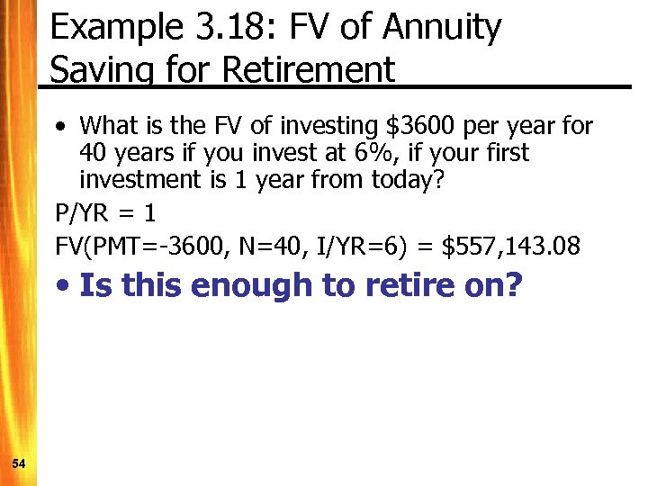 Example 3. 18: FV of Annuity Saving for Retirement • What is the FV