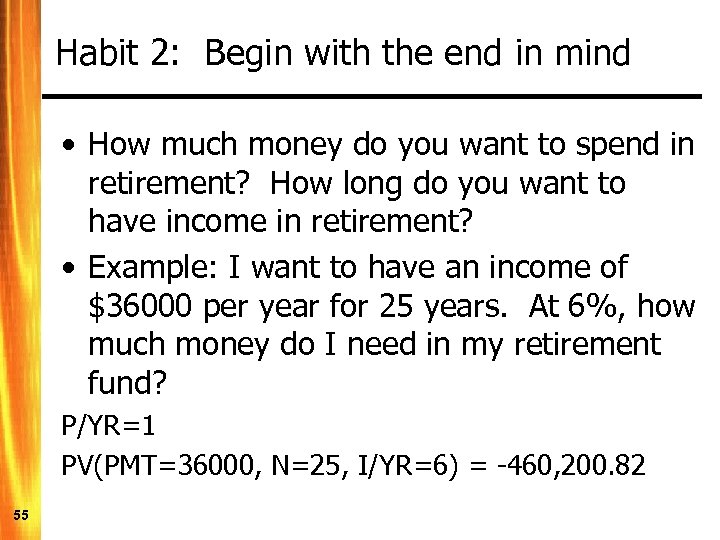 Habit 2: Begin with the end in mind • How much money do you