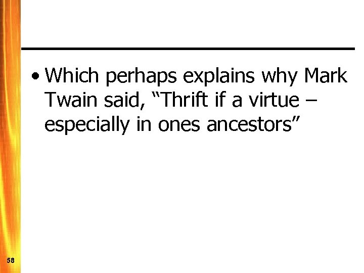  • Which perhaps explains why Mark Twain said, “Thrift if a virtue –