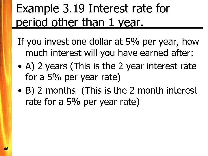 Example 3. 19 Interest rate for period other than 1 year. If you invest