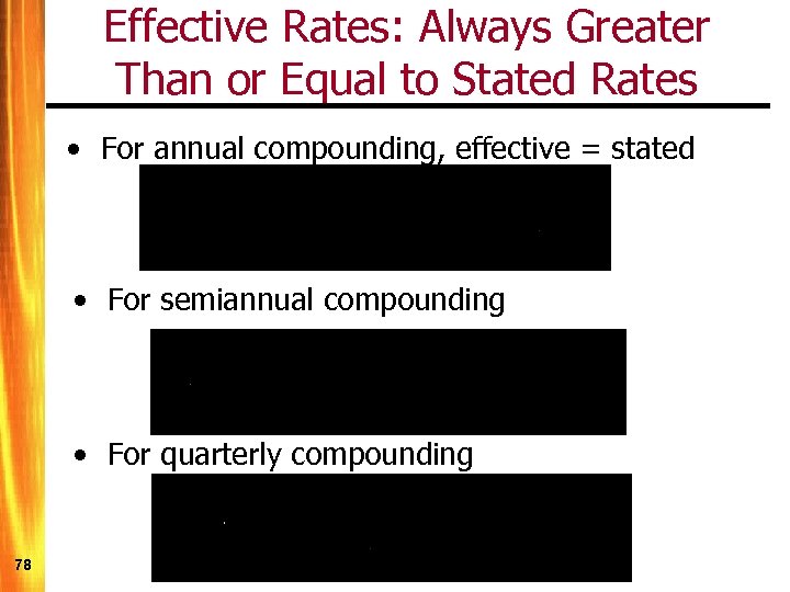 Effective Rates: Always Greater Than or Equal to Stated Rates • For annual compounding,