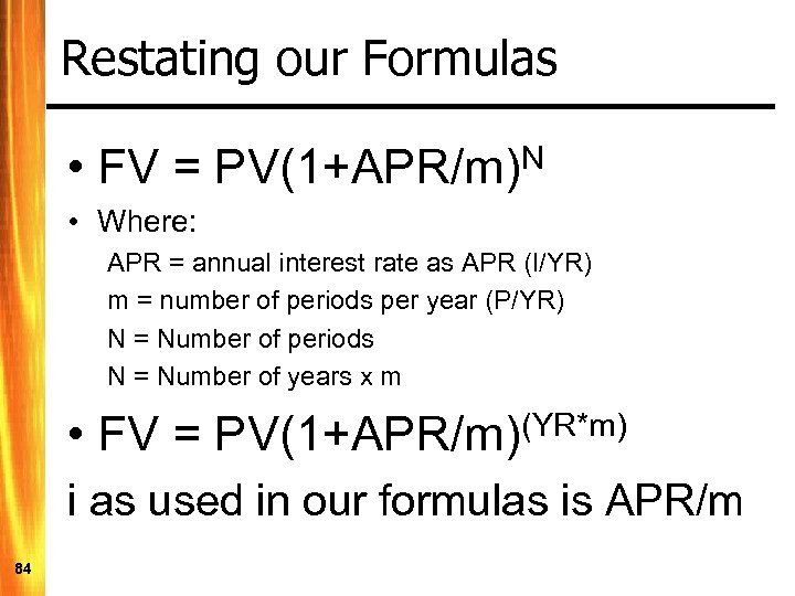 Restating our Formulas • FV = PV(1+APR/m)N • Where: APR = annual interest rate