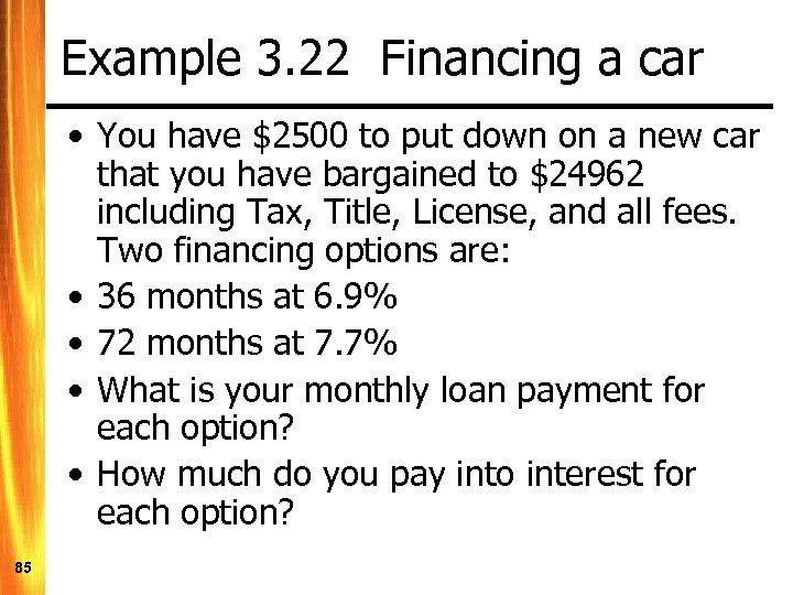 Example 3. 22 Financing a car • You have $2500 to put down on
