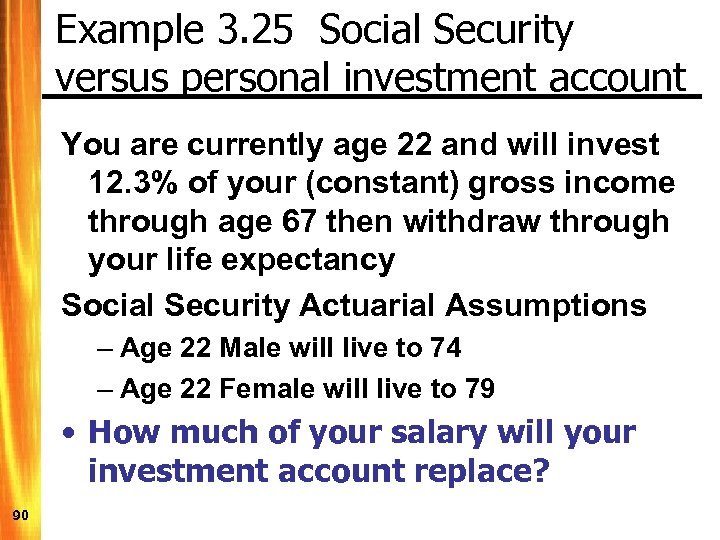 Example 3. 25 Social Security versus personal investment account You are currently age 22