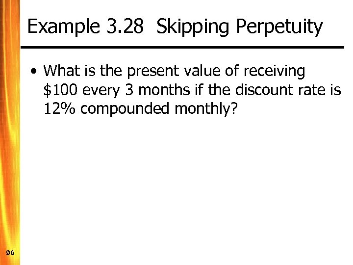 Example 3. 28 Skipping Perpetuity • What is the present value of receiving $100
