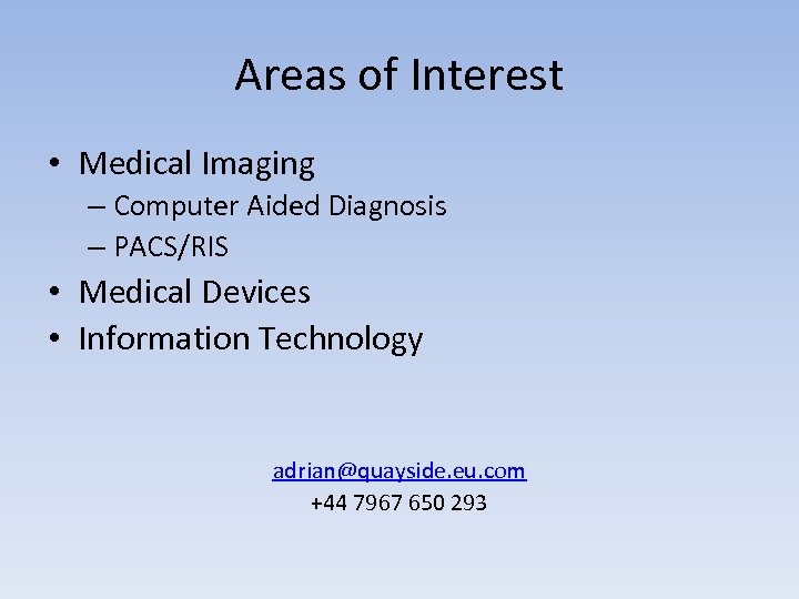 Areas of Interest • Medical Imaging – Computer Aided Diagnosis – PACS/RIS • Medical