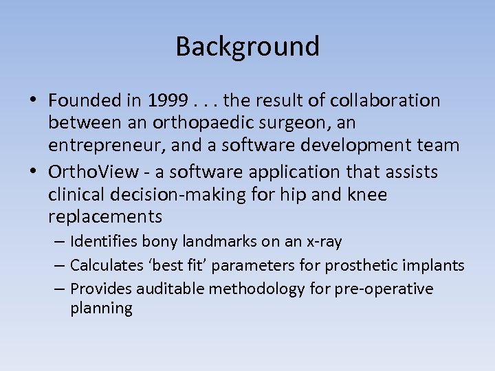 Background • Founded in 1999. . . the result of collaboration between an orthopaedic