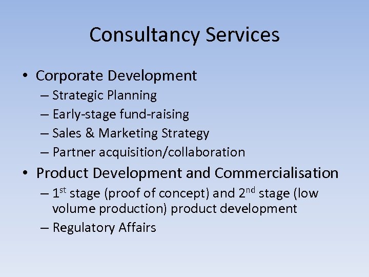 Consultancy Services • Corporate Development – Strategic Planning – Early-stage fund-raising – Sales &