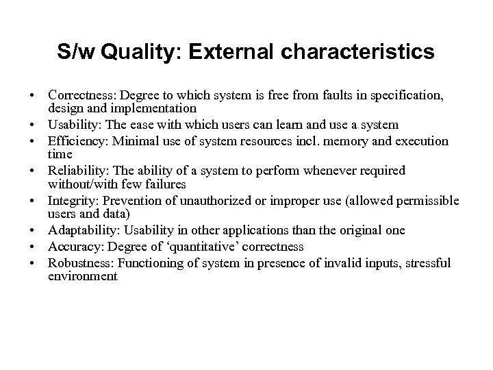 S/w Quality: External characteristics • Correctness: Degree to which system is free from faults