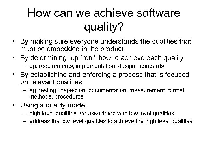 How can we achieve software quality? • By making sure everyone understands the qualities