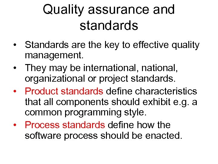 Quality assurance and standards • Standards are the key to effective quality management. •