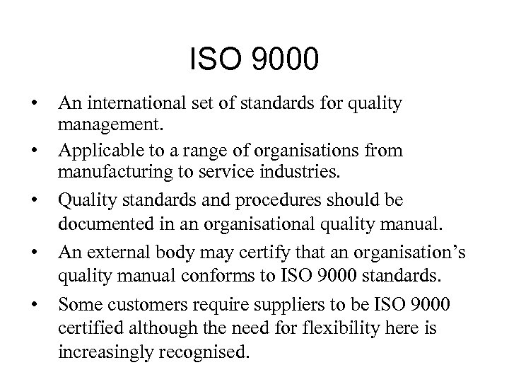 ISO 9000 • • • An international set of standards for quality management. Applicable