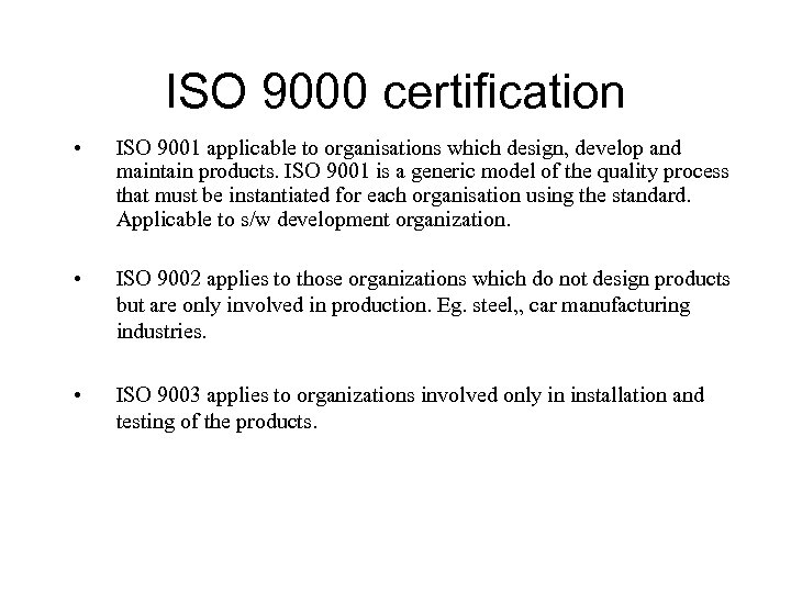 ISO 9000 certification • ISO 9001 applicable to organisations which design, develop and maintain