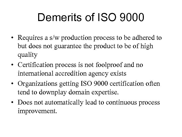 Demerits of ISO 9000 • Requires a s/w production process to be adhered to