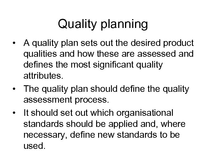 Quality planning • A quality plan sets out the desired product qualities and how