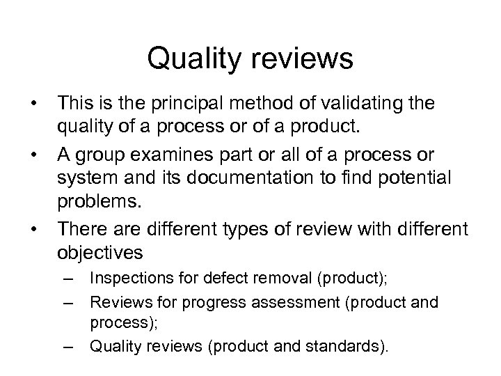 Quality reviews • • • This is the principal method of validating the quality