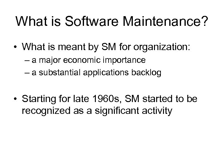 What is Software Maintenance? • What is meant by SM for organization: – a