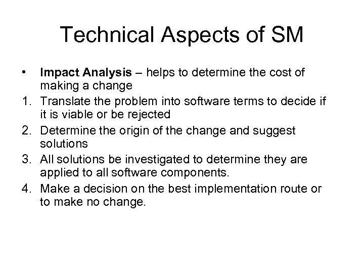 Technical Aspects of SM • 1. 2. 3. 4. Impact Analysis – helps to