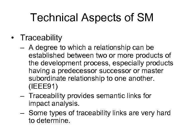 Technical Aspects of SM • Traceability – A degree to which a relationship can