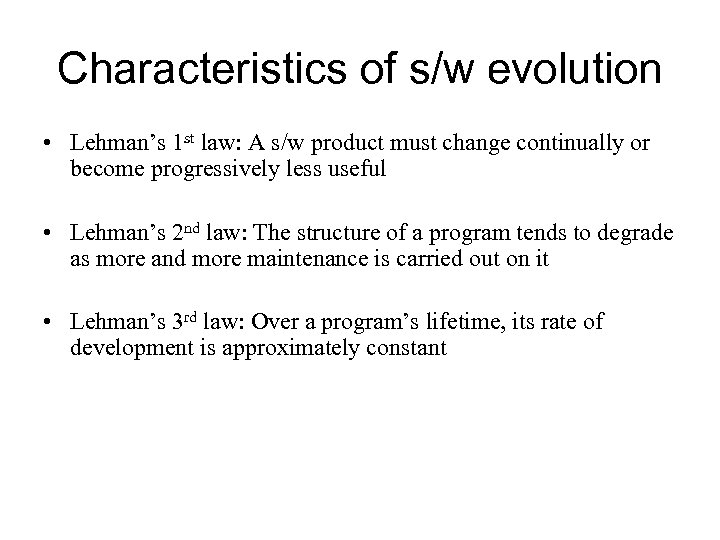 Characteristics of s/w evolution • Lehman’s 1 st law: A s/w product must change