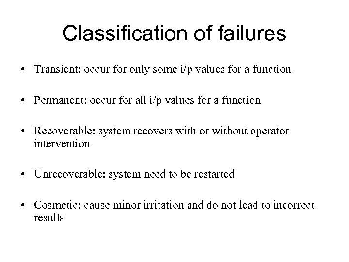 Classification of failures • Transient: occur for only some i/p values for a function