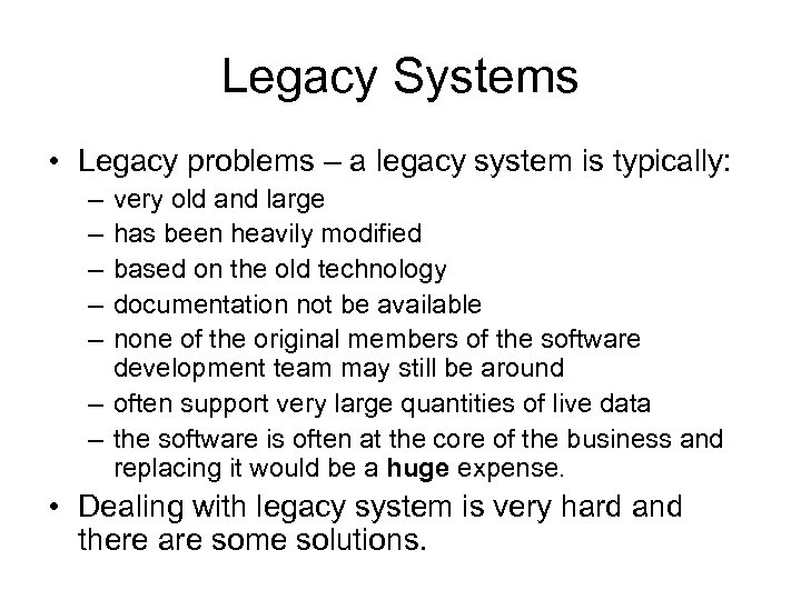 Legacy Systems • Legacy problems – a legacy system is typically: – – –