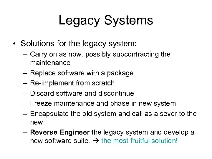 Legacy Systems • Solutions for the legacy system: – Carry on as now, possibly