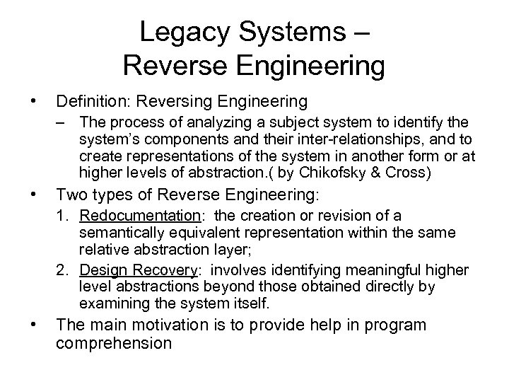 Legacy Systems – Reverse Engineering • Definition: Reversing Engineering – The process of analyzing