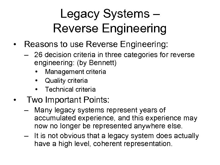 Legacy Systems – Reverse Engineering • Reasons to use Reverse Engineering: – 26 decision