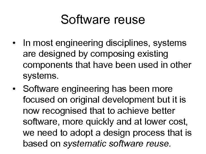 Software reuse • In most engineering disciplines, systems are designed by composing existing components