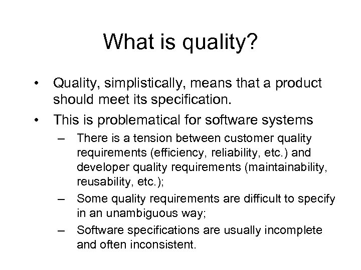 What is quality? • • Quality, simplistically, means that a product should meet its