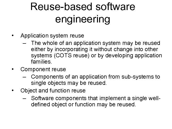 Reuse-based software engineering • • • Application system reuse – The whole of an