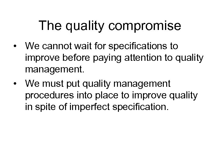 The quality compromise • We cannot wait for specifications to improve before paying attention